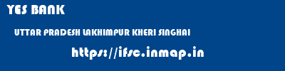 YES BANK  UTTAR PRADESH LAKHIMPUR KHERI SINGHAI   ifsc code